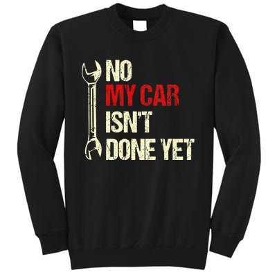 No My Car Isn't Done Yet Funny Car Mechanic Garage Sweatshirt