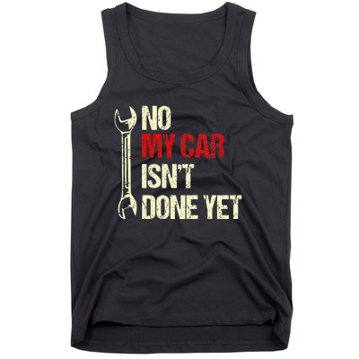 No My Car Isn't Done Yet Funny Car Mechanic Garage Tank Top