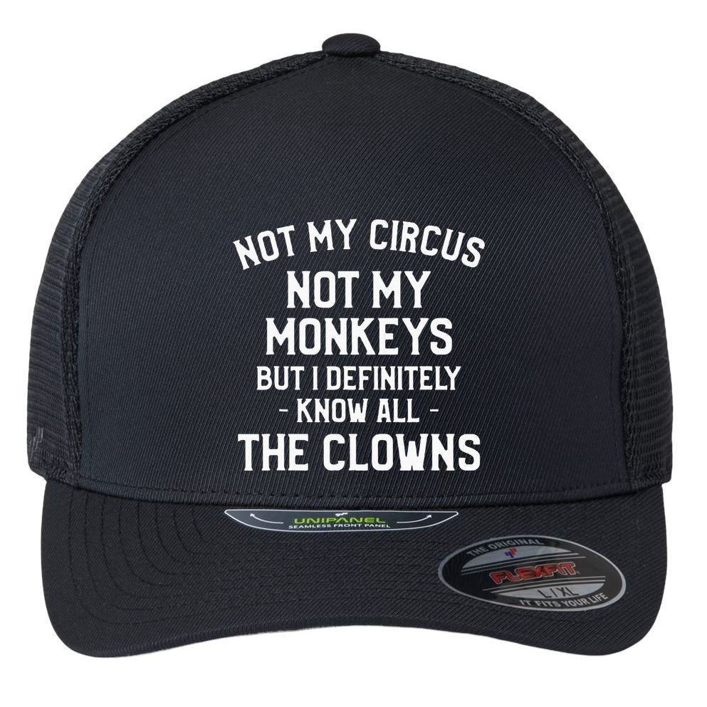 Not My Circus Not My Monkeys But I Definitely Know Nanny Flexfit Unipanel Trucker Cap