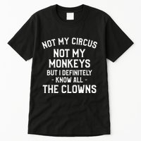 Not My Circus Not My Monkeys But I Definitely Know Nanny Tall T-Shirt