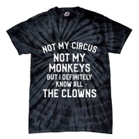 Not My Circus Not My Monkeys But I Definitely Know Nanny Tie-Dye T-Shirt