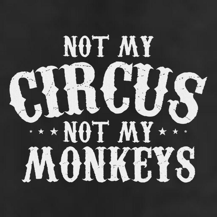Not My Circus Not My Monkeys Funny Sarcastic Saying Garment-Dyed Fleece Hoodie