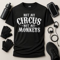 Not My Circus Not My Monkeys Funny Sarcastic Saying Performance Shirt
