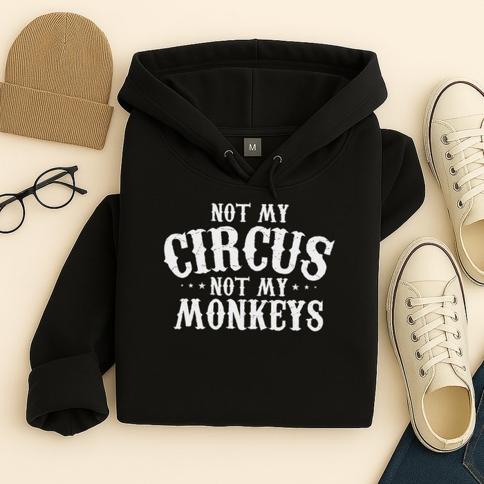 Not My Circus Not My Monkeys Funny Sarcastic Saying Hoodie