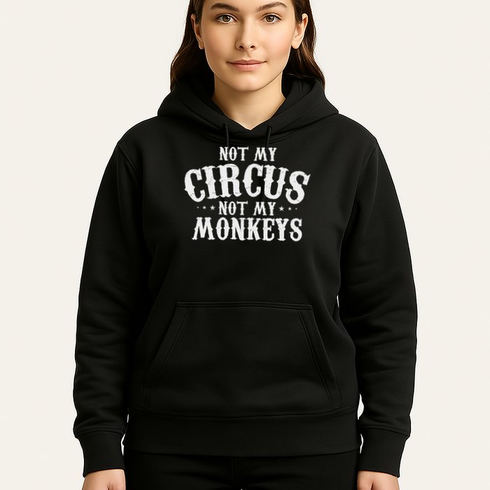 Not My Circus Not My Monkeys Funny Sarcastic Saying Hoodie