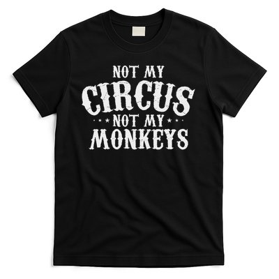 Not My Circus Not My Monkeys Funny Sarcastic Saying T-Shirt