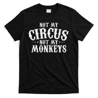Not My Circus Not My Monkeys Funny Sarcastic Saying T-Shirt