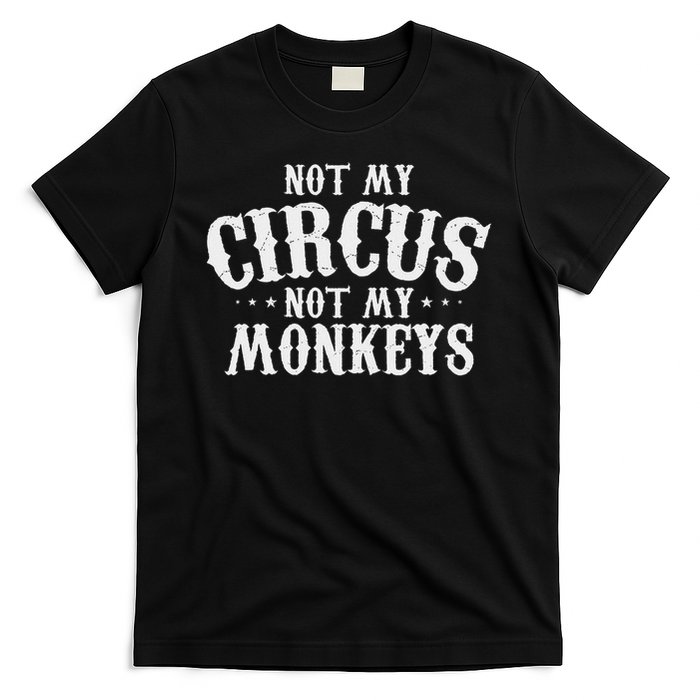 Not My Circus Not My Monkeys Funny Sarcastic Saying T-Shirt