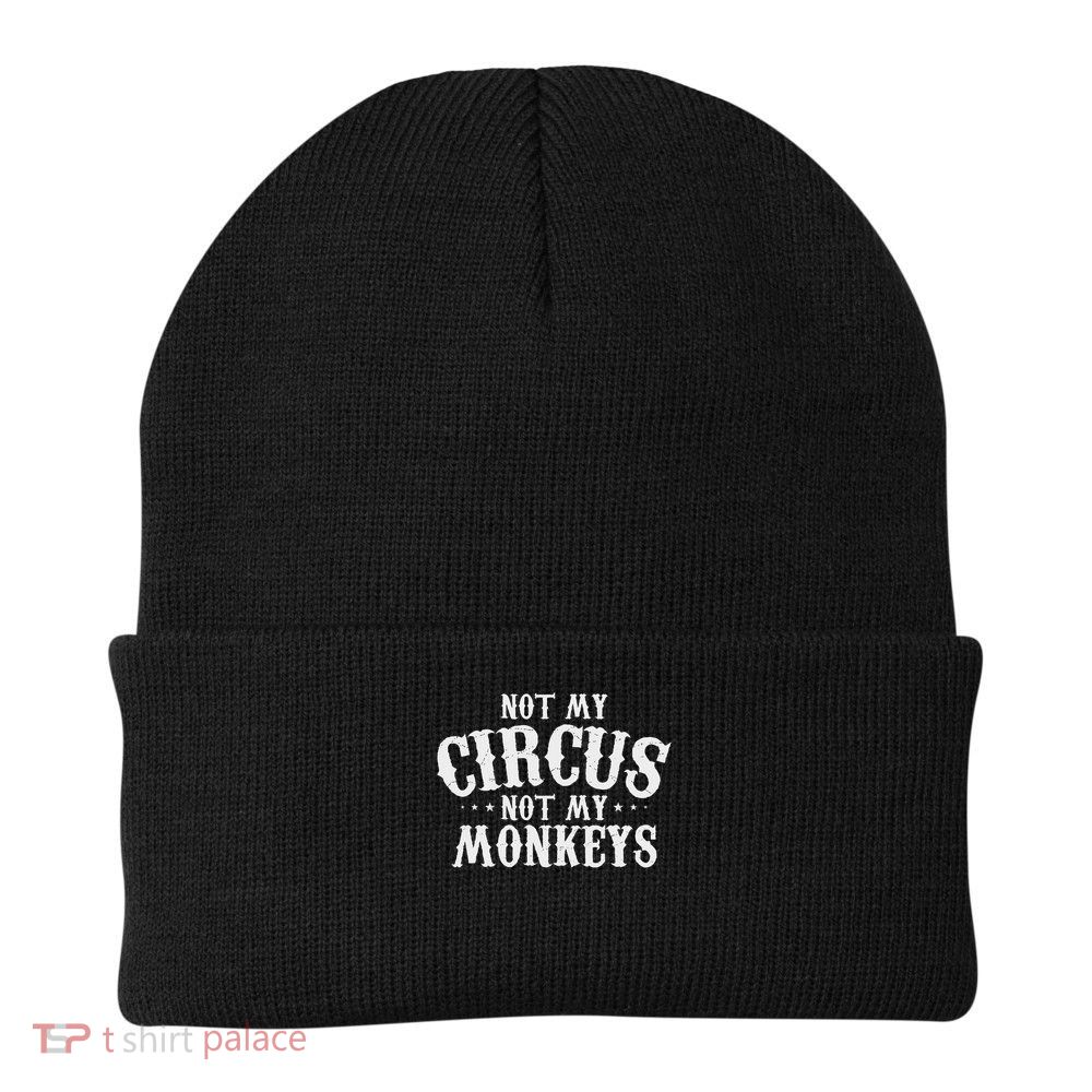 Not My Circus Not My Monkeys Funny Sarcastic Saying Beanie