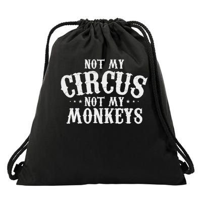 Not My Circus Not My Monkeys Funny Sarcastic Saying Drawstring Bag