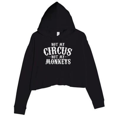 Not My Circus Not My Monkeys Funny Sarcastic Saying Crop Fleece Hoodie