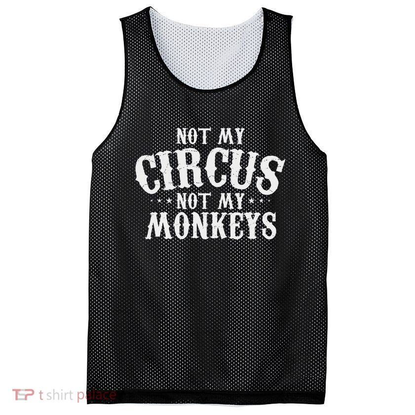 Not My Circus Not My Monkeys Funny Sarcastic Saying Mesh Reversible Basketball Jersey Tank