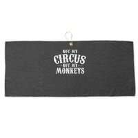 Not My Circus Not My Monkeys Funny Sarcastic Saying Large Microfiber Waffle Golf Towel