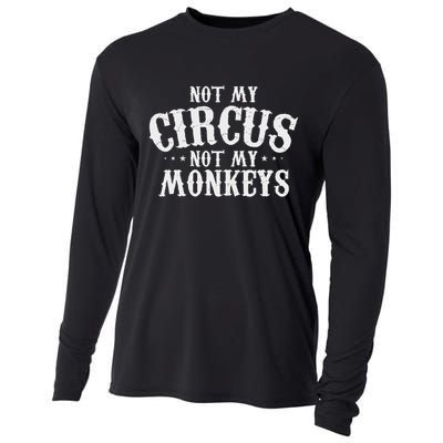 Not My Circus Not My Monkeys Funny Sarcastic Saying Cooling Performance Long Sleeve Crew