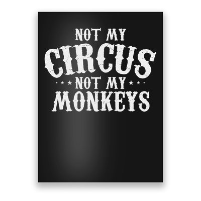 Not My Circus Not My Monkeys Funny Sarcastic Saying Poster