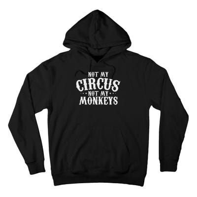 Not My Circus Not My Monkeys Funny Sarcastic Saying Tall Hoodie