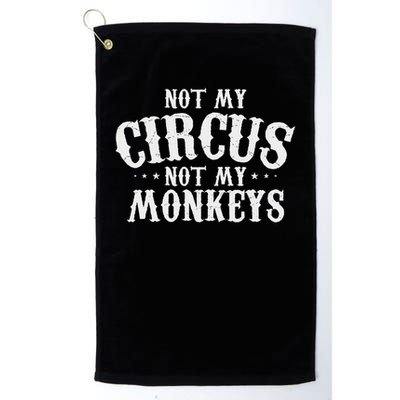 Not My Circus Not My Monkeys Funny Sarcastic Saying Golf Towel