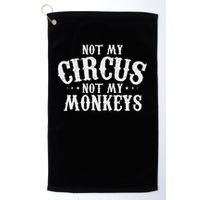 Not My Circus Not My Monkeys Funny Sarcastic Saying Golf Towel