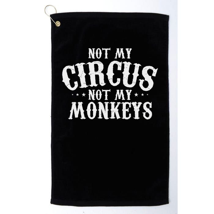Not My Circus Not My Monkeys Funny Sarcastic Saying Golf Towel