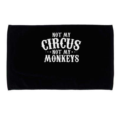 Not My Circus Not My Monkeys Funny Sarcastic Saying Microfiber Hand Towel