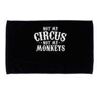 Not My Circus Not My Monkeys Funny Sarcastic Saying Microfiber Hand Towel