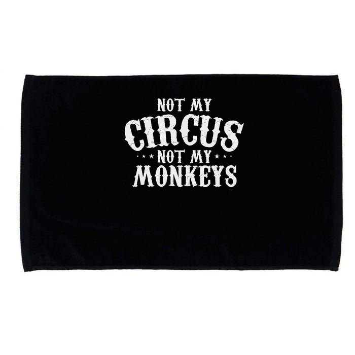Not My Circus Not My Monkeys Funny Sarcastic Saying Microfiber Hand Towel