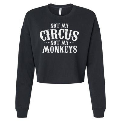 Not My Circus Not My Monkeys Funny Sarcastic Saying Cropped Pullover Crew