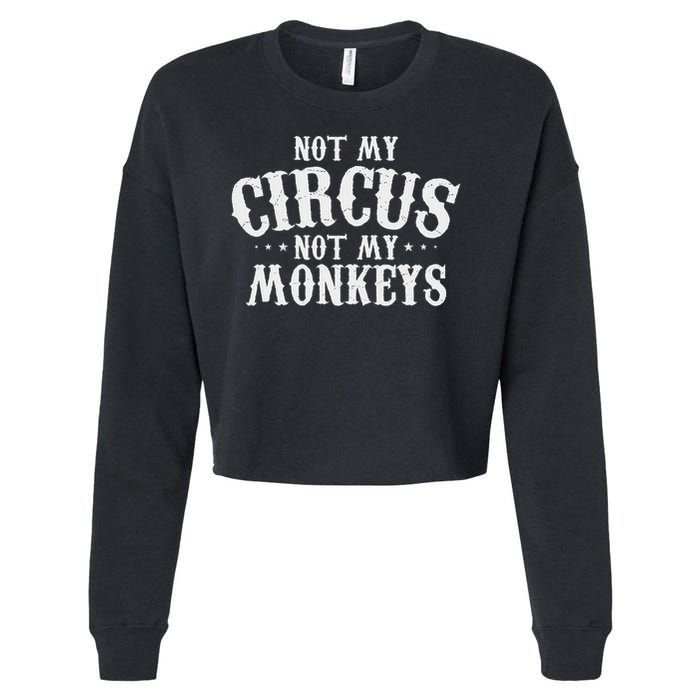 Not My Circus Not My Monkeys Funny Sarcastic Saying Cropped Pullover Crew