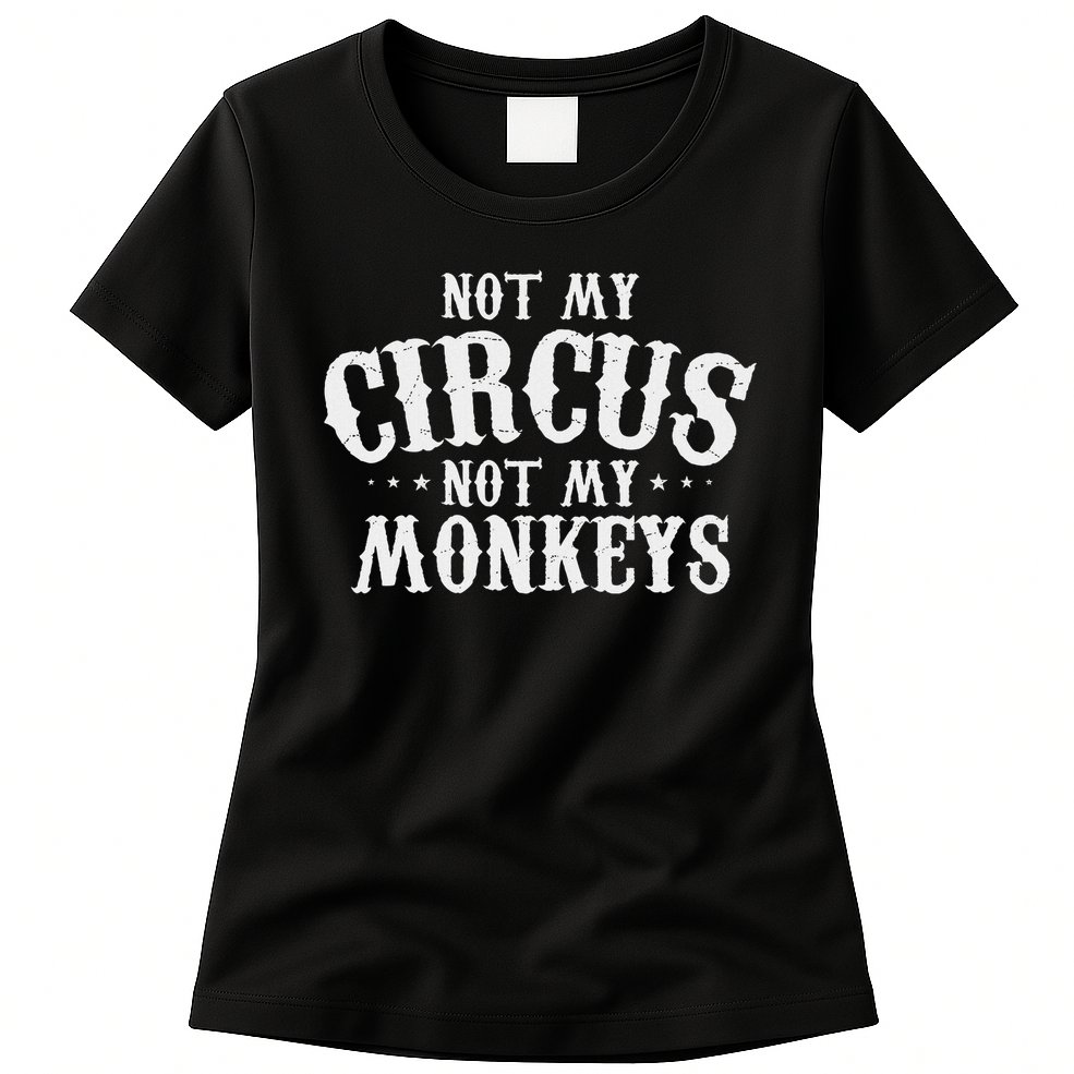 Not My Circus Not My Monkeys Funny Sarcastic Saying Womens T-Shirt