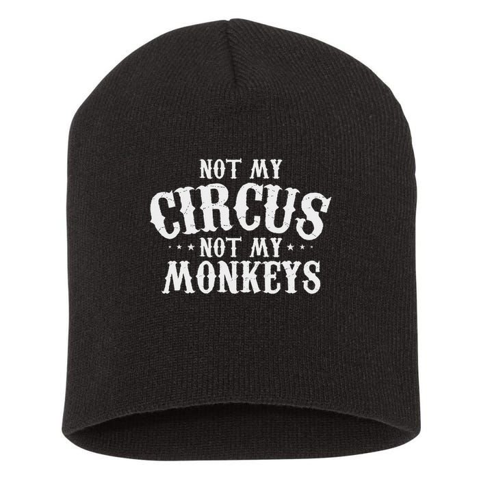 Not My Circus Not My Monkeys Funny Sarcastic Saying Short Acrylic Beanie