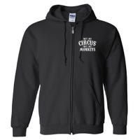 Not My Circus Not My Monkeys Funny Sarcastic Saying Full Zip Hoodie