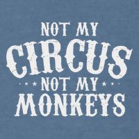 Not My Circus Not My Monkeys Funny Sarcastic Saying Garment-Dyed Sweatshirt