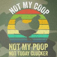 Not My Coop Not My Poop Not Today Clucker Chicken Hen Farmer Legacy Tie Dye Trucker Hat