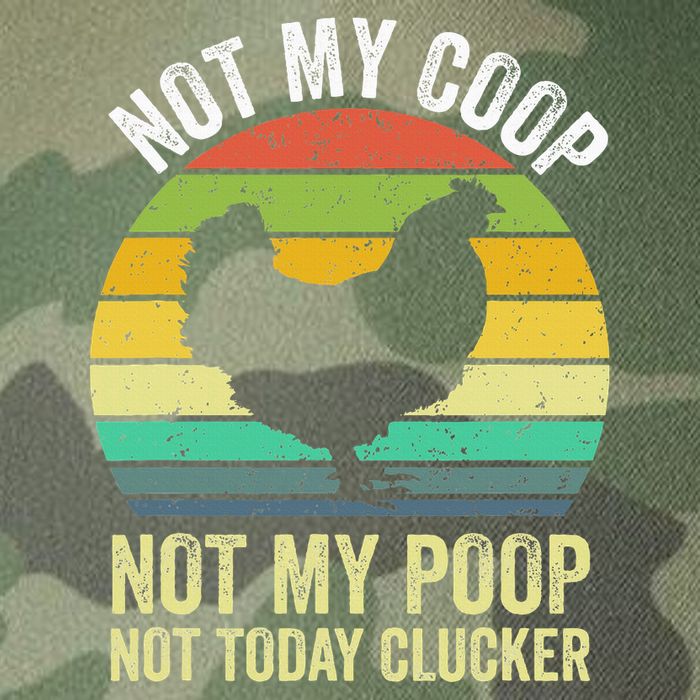Not My Coop Not My Poop Not Today Clucker Chicken Hen Farmer Legacy Tie Dye Trucker Hat
