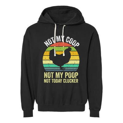 Not My Coop Not My Poop Not Today Clucker Chicken Hen Farmer Garment-Dyed Fleece Hoodie