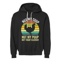Not My Coop Not My Poop Not Today Clucker Chicken Hen Farmer Garment-Dyed Fleece Hoodie