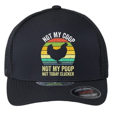 Not My Coop Not My Poop Not Today Clucker Chicken Hen Farmer Flexfit Unipanel Trucker Cap