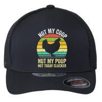 Not My Coop Not My Poop Not Today Clucker Chicken Hen Farmer Flexfit Unipanel Trucker Cap