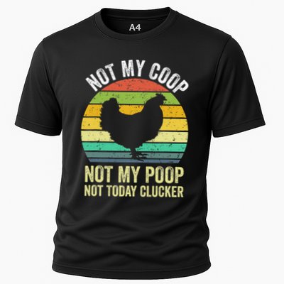 Not My Coop Not My Poop Not Today Clucker Chicken Hen Farmer Performance Shirt