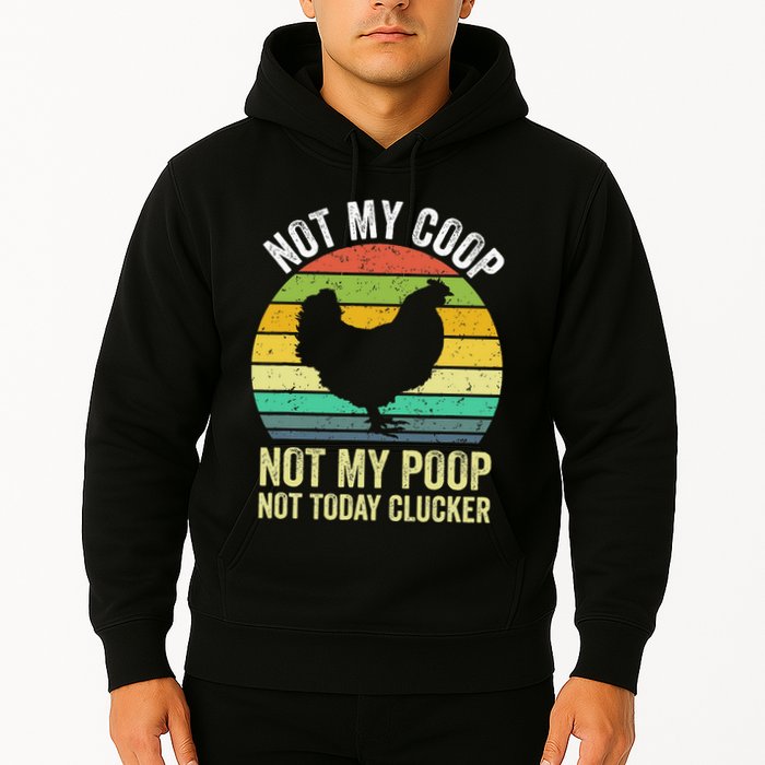 Not My Coop Not My Poop Not Today Clucker Chicken Hen Farmer Hoodie