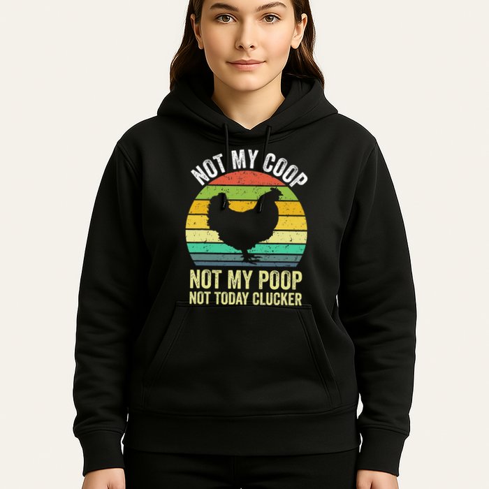 Not My Coop Not My Poop Not Today Clucker Chicken Hen Farmer Hoodie