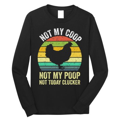 Not My Coop Not My Poop Not Today Clucker Chicken Hen Farmer Long Sleeve Shirt
