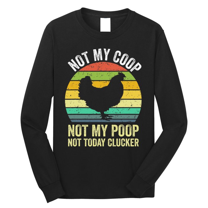 Not My Coop Not My Poop Not Today Clucker Chicken Hen Farmer Long Sleeve Shirt