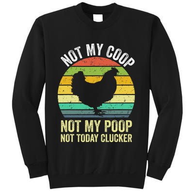 Not My Coop Not My Poop Not Today Clucker Chicken Hen Farmer Sweatshirt