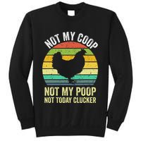 Not My Coop Not My Poop Not Today Clucker Chicken Hen Farmer Sweatshirt