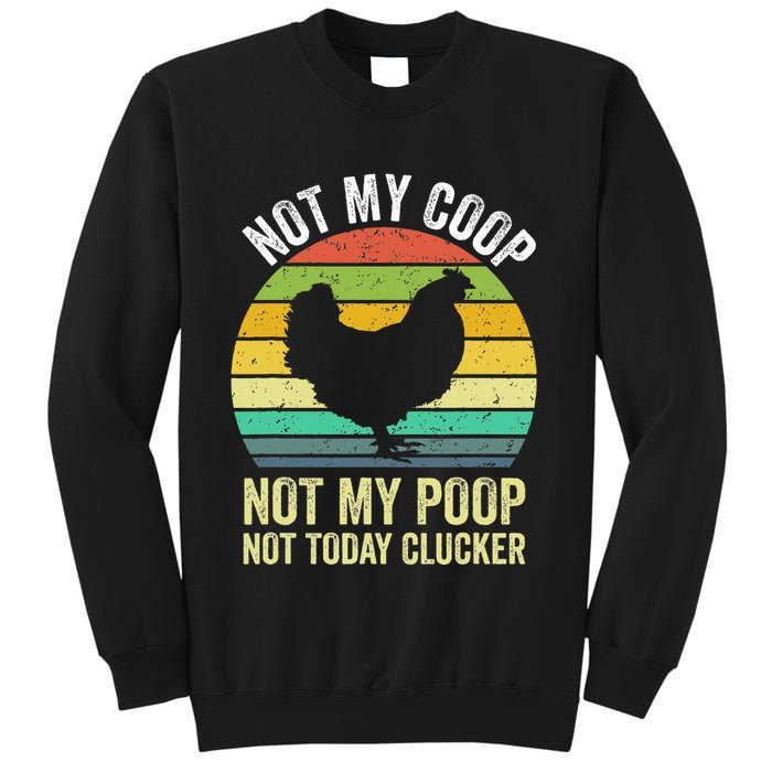 Not My Coop Not My Poop Not Today Clucker Chicken Hen Farmer Sweatshirt