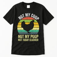 Not My Coop Not My Poop Not Today Clucker Chicken Hen Farmer Tall T-Shirt