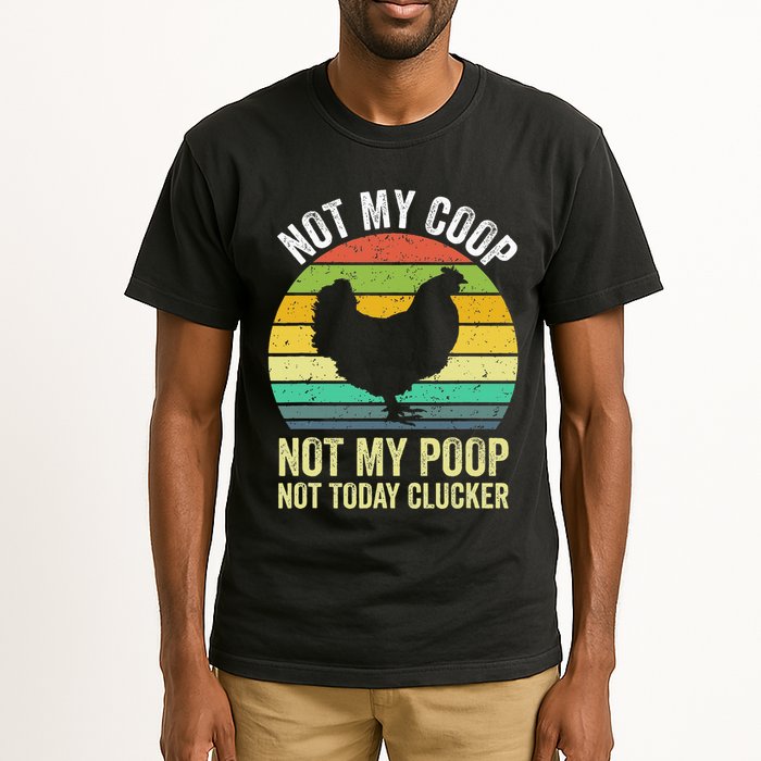 Not My Coop Not My Poop Not Today Clucker Chicken Hen Farmer Tall T-Shirt