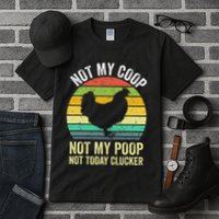 Not My Coop Not My Poop Not Today Clucker Chicken Hen Farmer Tall T-Shirt