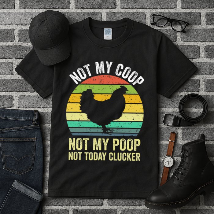 Not My Coop Not My Poop Not Today Clucker Chicken Hen Farmer Tall T-Shirt